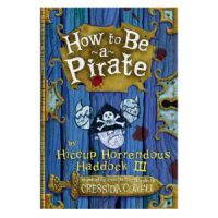 How to Be a Pirate (Heroic Misadventures of Hiccup Horrendous Haddock III), Cressida Cowell