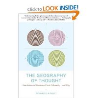 The Geography of Thought: How Asians and Westerners Think Differently...and Why, Richard Nisbett