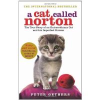 A Cat Called Norton: The True Story of an Extraordinary Cat and His Imperfect Human, Peter Gethers