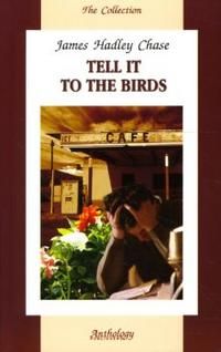 Tell it to the birds, Chase James Hadley