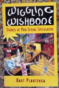 Wiggling Wishbone: Stories of Pata-Sexual Speculation, Bart Plantenga