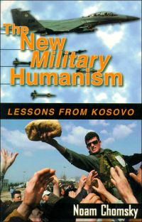 Новый военный гуманизм: Уроки Косова, The New Military Humanism: Lessons From Kosovo, Ноам Хомский