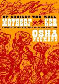 Up Against the Wall, Motherfucker: A Memoir of the 60s, With Notes For the Next Time, Osha Neumann