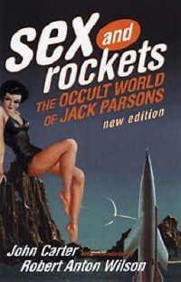 Sex and Rockets: The Occult World of Jack Parsons, John Carter, Роберт Антон Уилсон