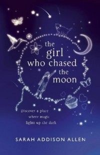 The Girl Who Chased The Moon, Sarah Addison Allen